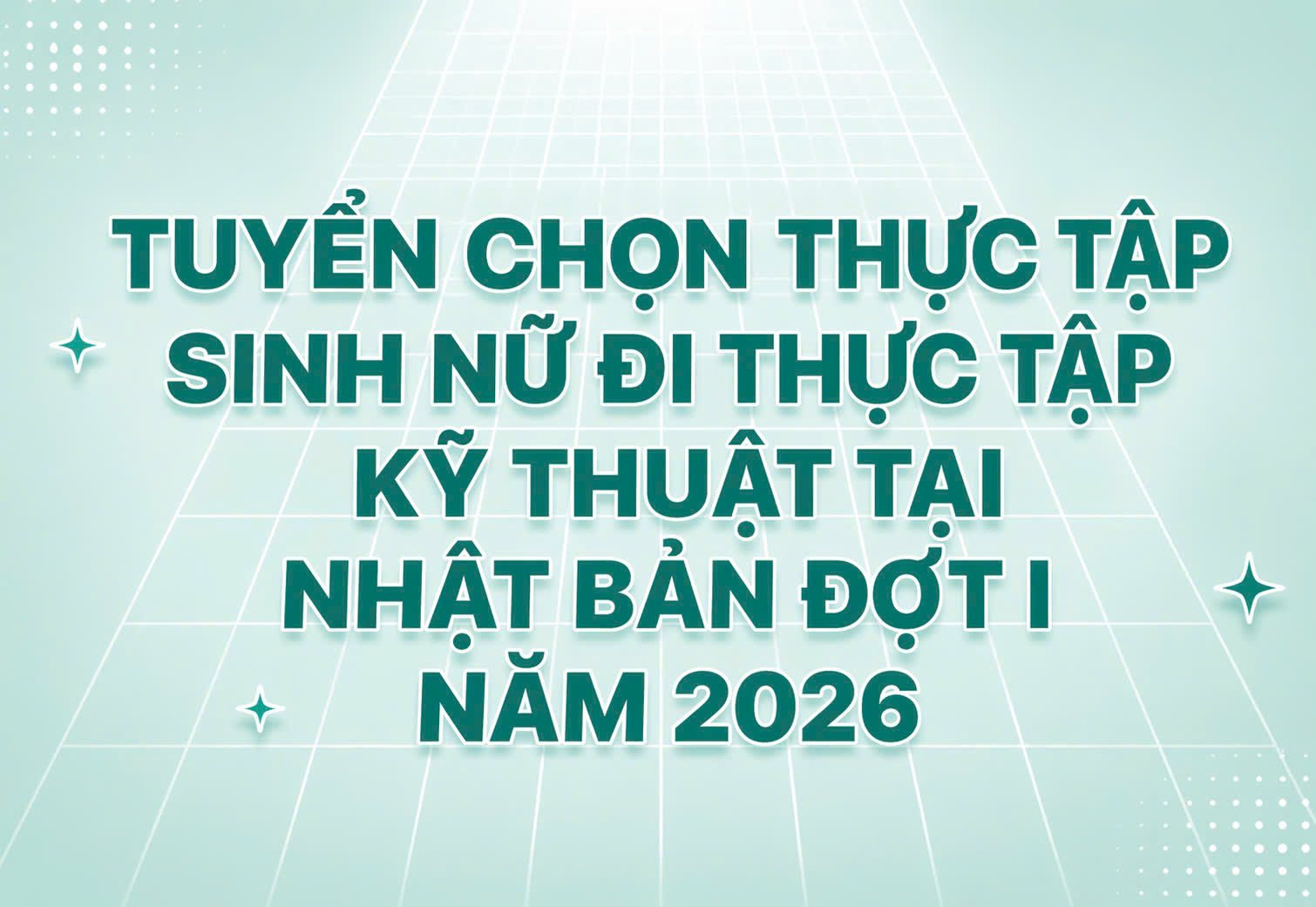 Thông báo tuyển chọn thực tập sinh nữ đi thực tập kỹ thuật tại Nhật Bản  đợt I năm 2026 