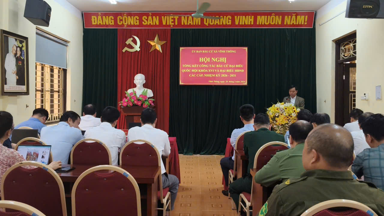 XÃ VĨNH THÔNG TỔ CHỨC HỘI NGHỊ TỔNG KẾT CÔNG TÁC BẦU CỬ ĐẠI BIỂU QUỐC HỘI KHÓA XVI VÀ ĐẠI BIỂU HĐND CÁC CẤP, NHIỆM KỲ 2026–2031
