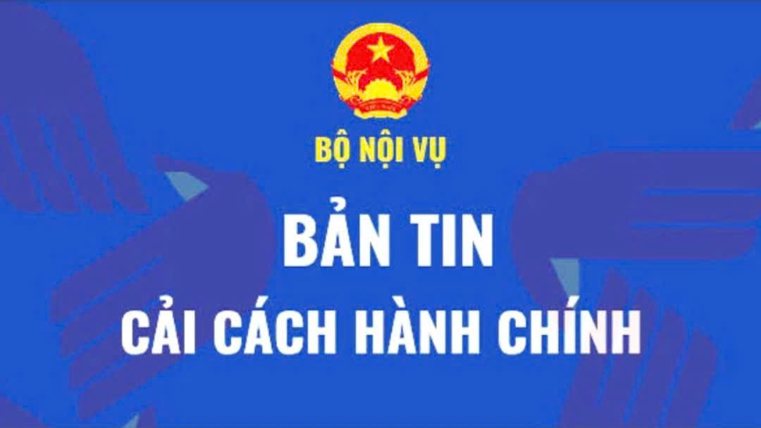 BẢN TIN ĐIỆN TỬ CẢI CÁCH HÀNH CHÍNH CỦA BỘ NỘI VỤ - CƠ QUAN THƯỜNG TRỰC CCHC CỦA CHÍNH PHỦ SỐ 19 TỪ NGÀY 18/5 ĐẾN NGÀY 22/5/2026