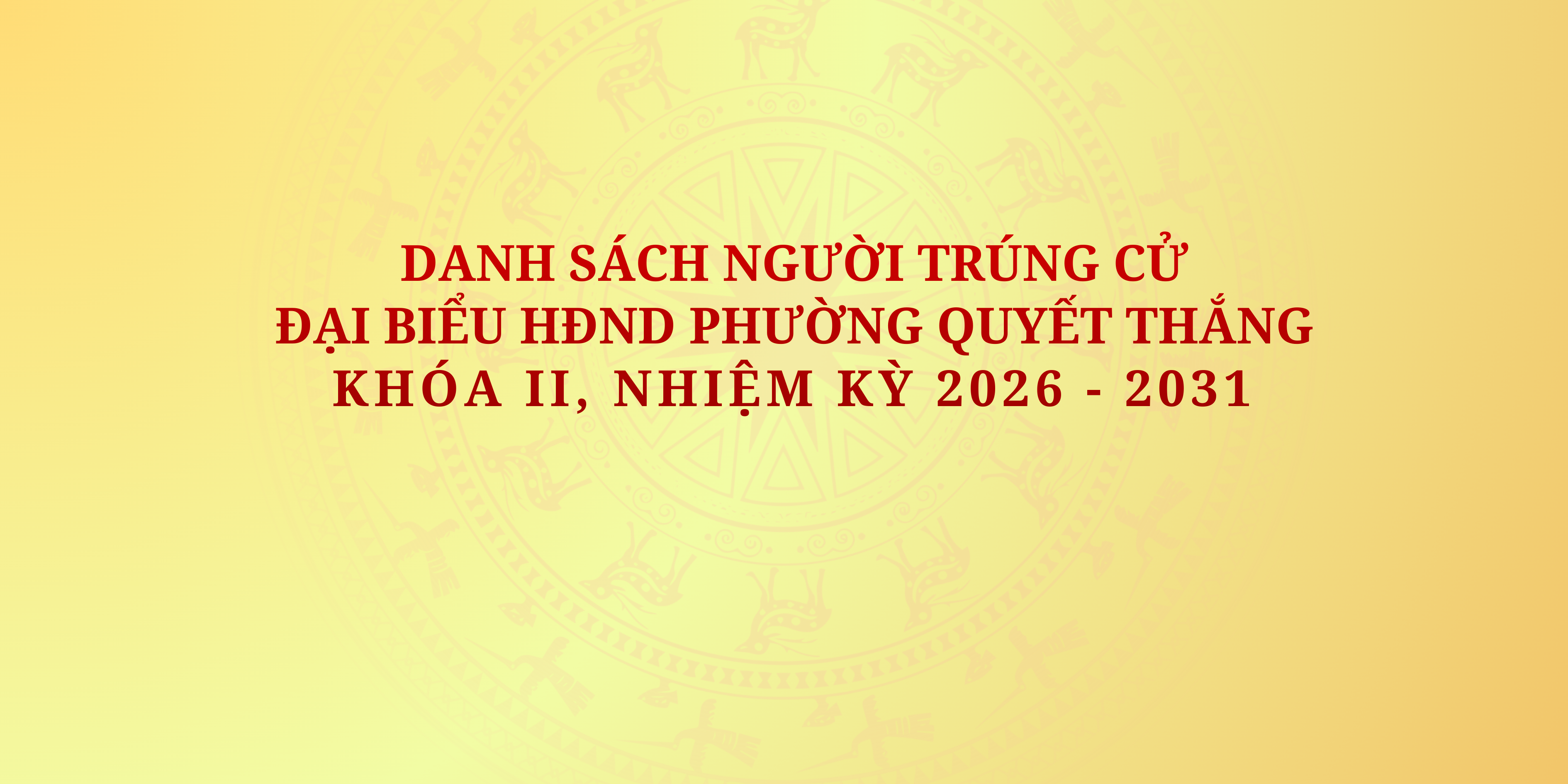 Công bố kết quả bầu cử, và danh sách người trúng cử đại biểu HĐND phường Quyết Thắng, khóa II nhiệm kỳ 2026-2031