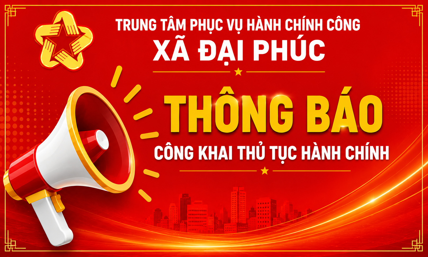THÔNG BÁO Về việc công khai danh mục thủ tục hành chính thuộc thẩm quyền cấp xã giải quyết đến ngày 25/6/2026 niêm yết tại trụ sở Trung tâm Phục vụ hành chính công xã Đại Phúc