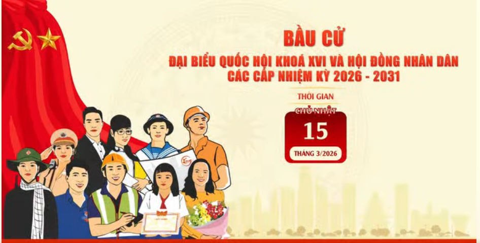 BÀI TUYÊN TRUYỀN VỀ CUỘC BẦU CỬ ĐẠI BIỂU QUỐC HỘI KHÓA XVI VÀ ĐẠI BIỂU HĐND CÁC CẤP, NHIỆM KỲ 2026 – 2031
