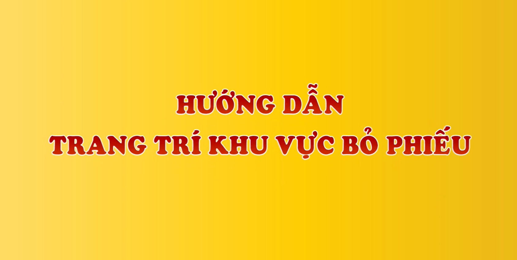 HƯỚNG DẪN TRANG TRÍ KHU VỰC BỎ PHIẾU