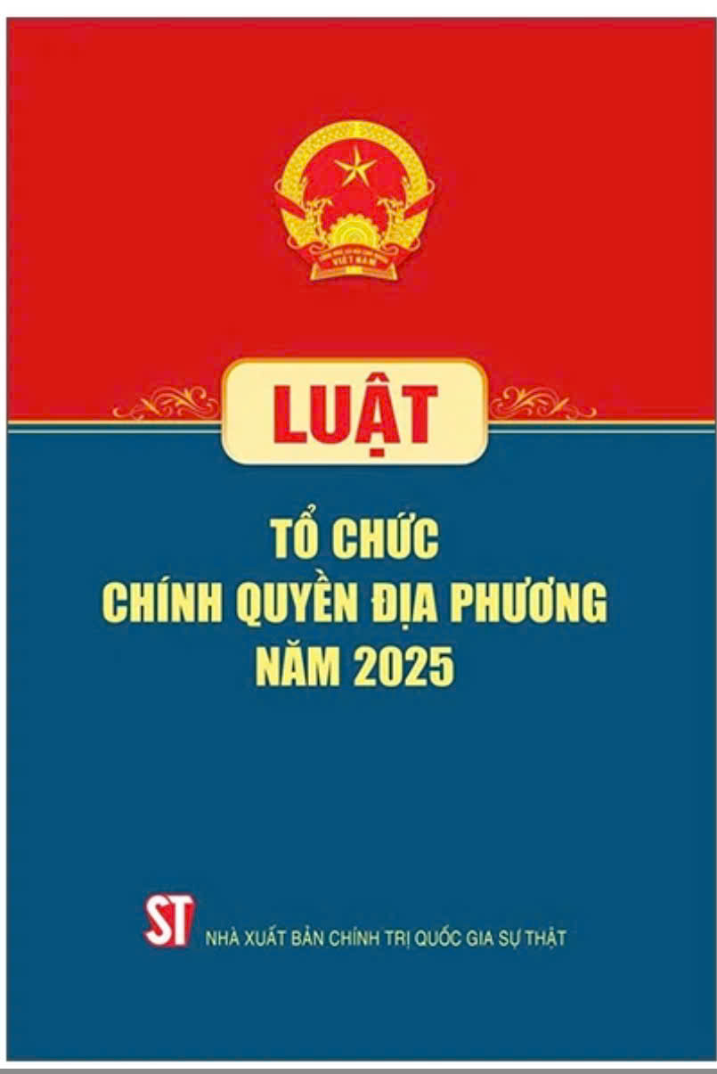 Luật Tổ chức chính quyền địa phương năm 2025 (có hiệu lực kể từ ngày 01/7/2025)