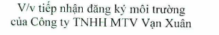 Về việc tiếp nhận đăng ký môi trường của Công ty TNHHMTV Vạn Xuân 