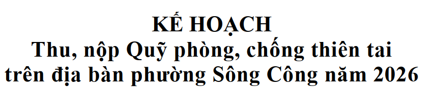 KẾ HOẠCH Thu, nộp Quỹ phòng, chống thiên tai trên địa bàn phường Sông Công năm 2026