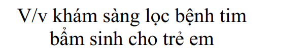 V/v khám sàng lọc bệnh tim bẩm sinh cho trẻ em