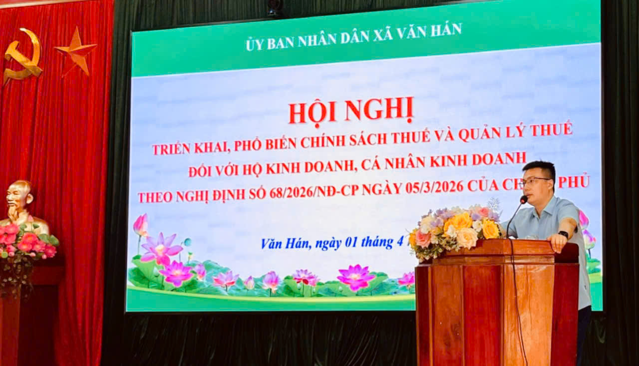 XÃ VĂN HÁN TỔ CHỨC HỘI NGHỊ TRIỂN KHAI, PHỔ BIẾN CHÍNH SÁCH THUẾ THEO NGHỊ ĐỊNH SỐ 68/2026/NĐ-CP