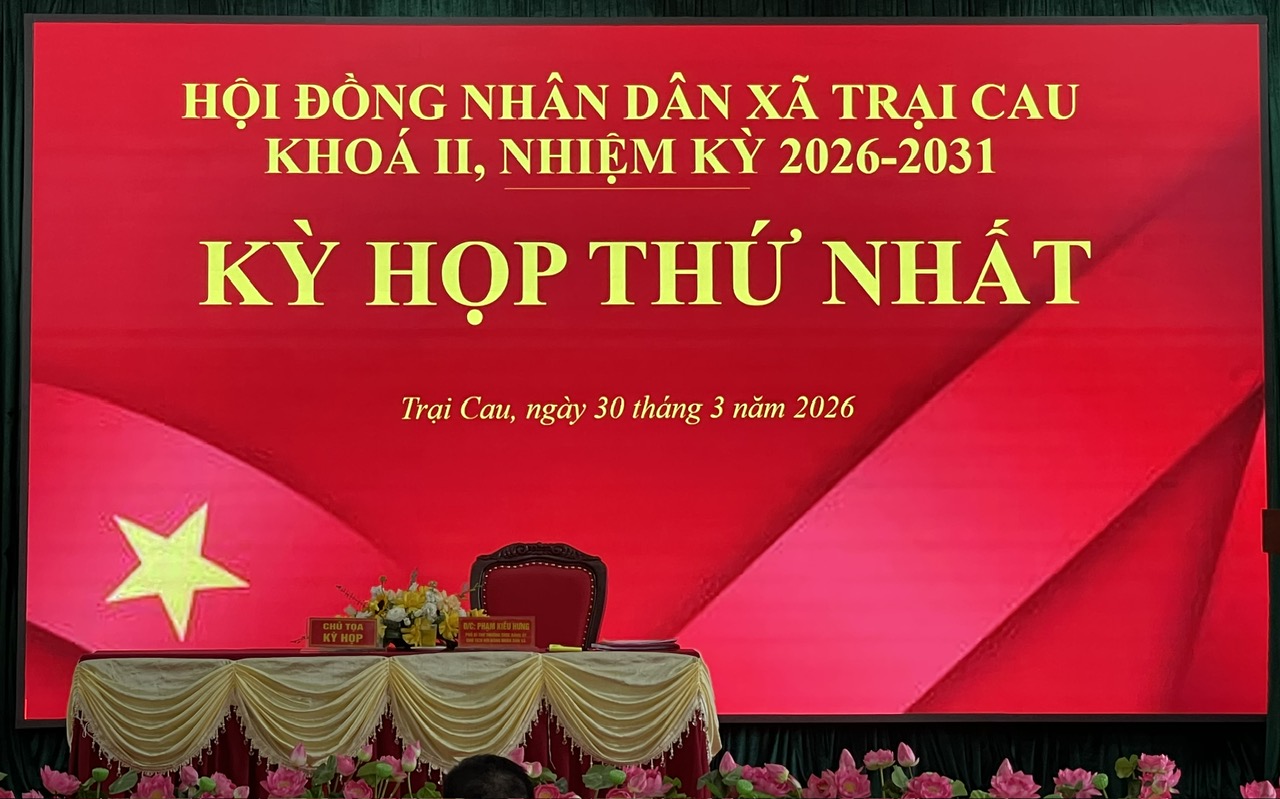KỲ HỌP THỨ NHẤT HĐND XÃ TRẠI CAU KHÓA II, NHIỆM KỲ 2026 – 2031