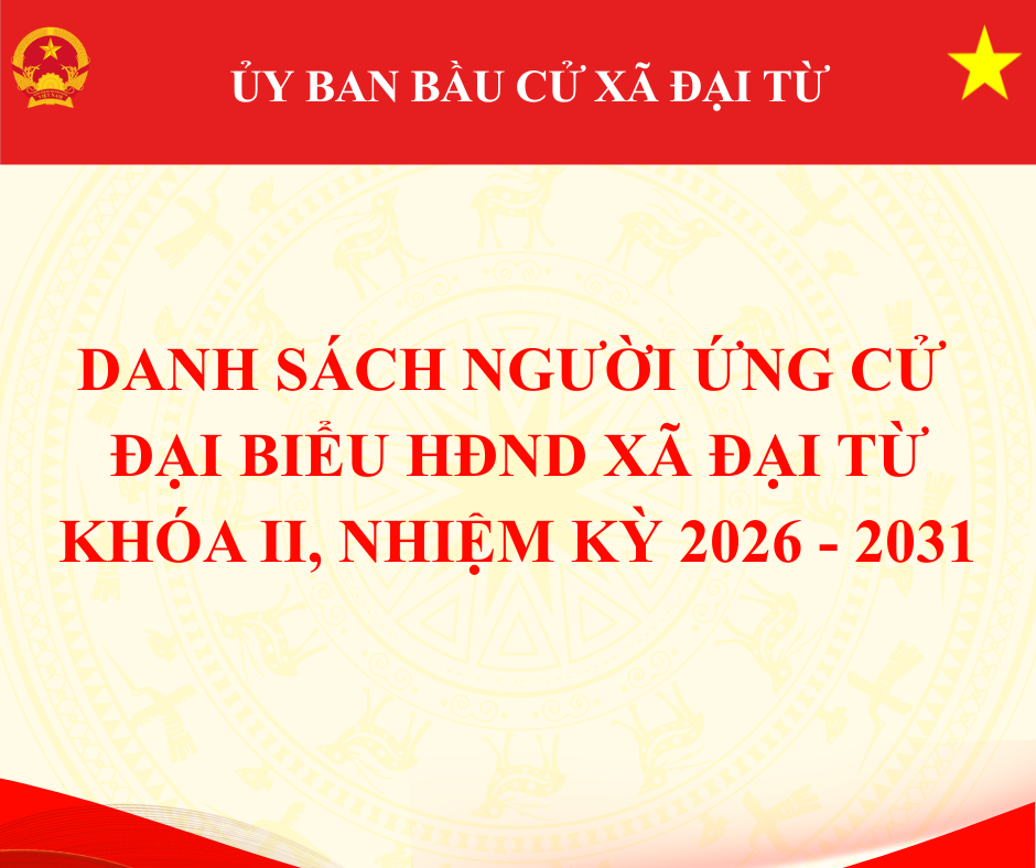 DANH SÁCH NGƯỜI ỨNG CỬ  ĐẠI BIỂU HĐND XÃ ĐẠI TỪ KHÓA II, NHIỆM KỲ 2026 - 2031 THEO 12 ĐƠN VỊ BẦU CỬ