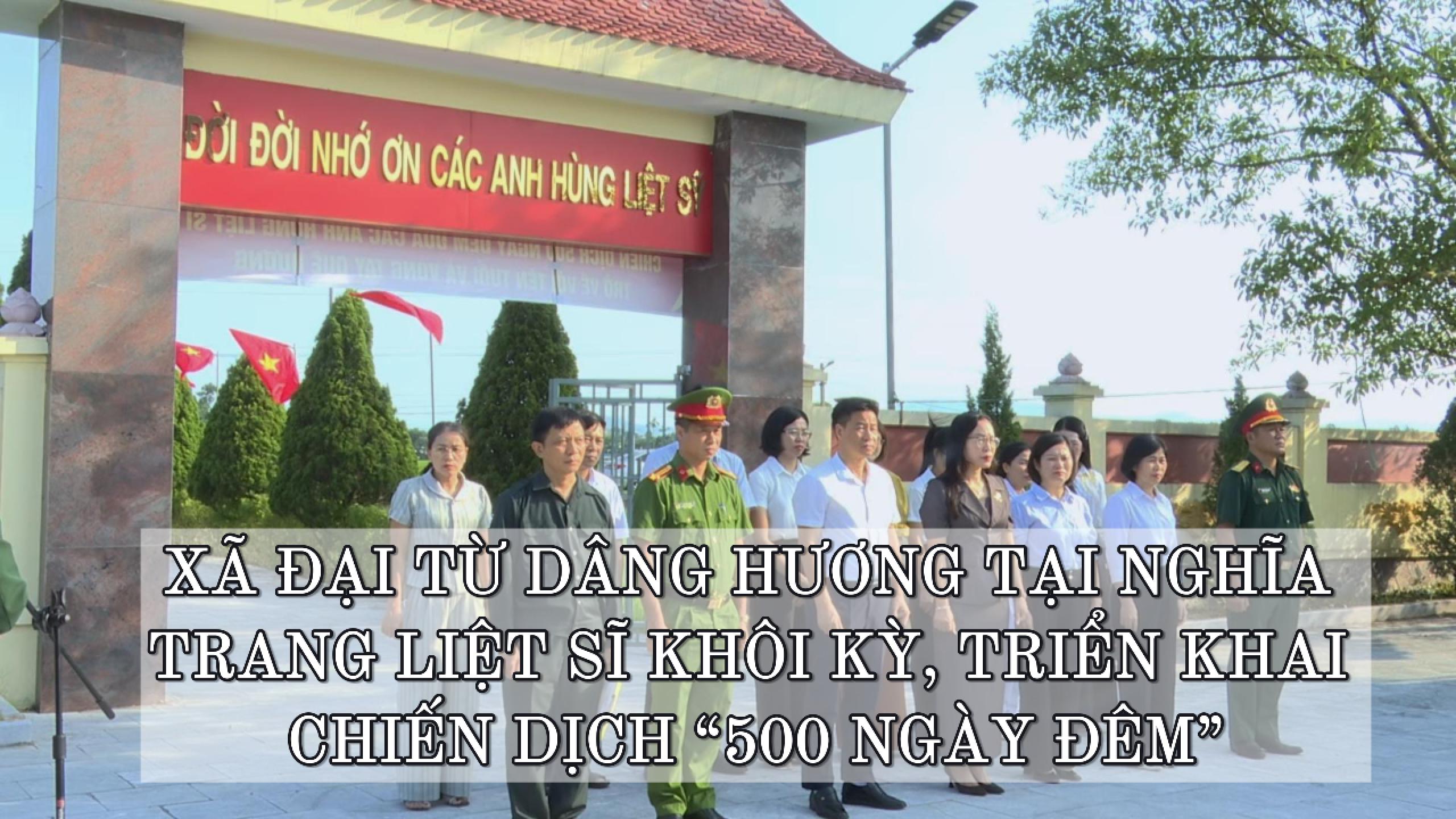 XÃ ĐẠI TỪ DÂNG HƯƠNG TẠI NGHĨA TRANG LIỆT SĨ KHÔI KỲ, TRIỂN KHAI CHIẾN DỊCH “500 NGÀY ĐÊM”