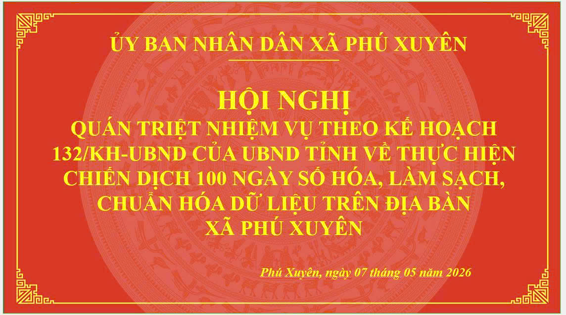 PHÚ XUYÊN TỔ CHỨC HỘI NGHỊ QUÁN TRIỆT NHIỆM VỤ CHIẾN DỊCH 100 NGÀY SỐ HÓA, LÀM SẠCH, CHUẨN HÓA DỮ LIỆU