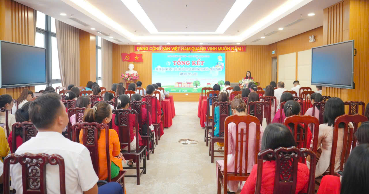 Tổng kết Hội thi giáo viên dạy giỏi cấp Tiểu học liên phường Vạn Xuân – Trung Thành, năm học 2026-2027. 