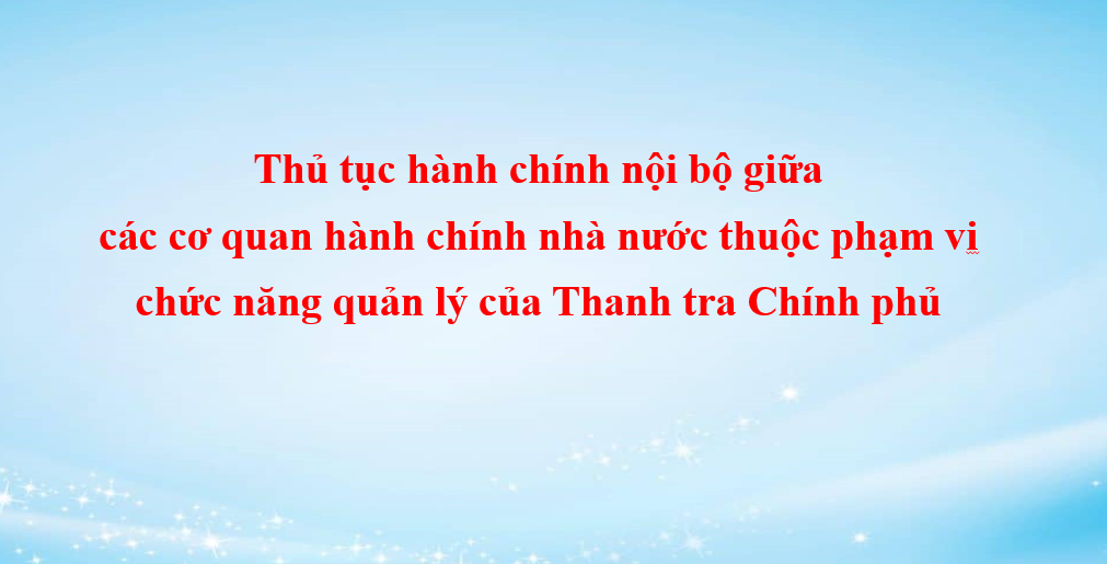 Thủ tục hành chính nội bộ giữa các cơ quan hành chính nhà nước thuộc phạm vi chức năng quản lý của Thanh tra Chính phủ