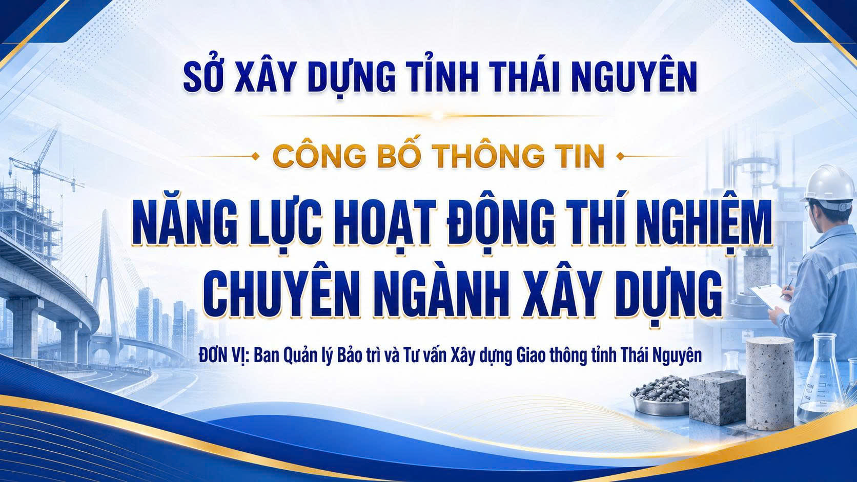 Công bố năng lực đủ điều kiện hoạt động thí nghiệm chuyên ngành xây dựng - Ban QL bảo trì và tư vấn xây dựng Giao thông tỉnh Thái NGuyên