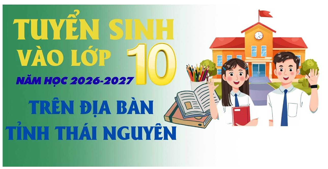 Kế hoạch tuyển sinh vào lớp 10, năm học 2026-2027 trên địa bàn tỉnh Thái Nguyên