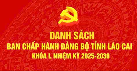 Danh sách các đồng chí trong Ban Chấp hành Đảng bộ tỉnh Lào Cai khóa I, nhiệm kỳ 2025-2030