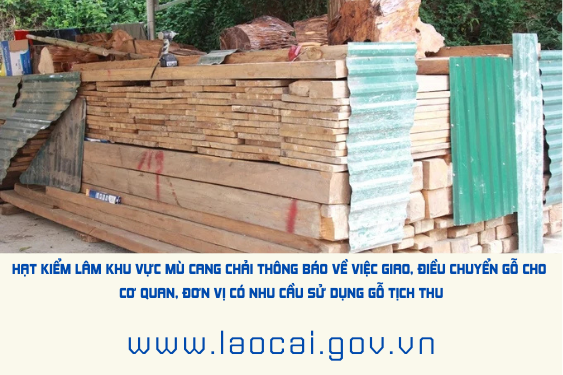 Thông báo về việc giao, điều chuyển gỗ cho cơ quan, đơn vị có nhu cầu sử dụng gỗ tịch thu để để xây dựng trụ sở, hình thành máy móc, thiết bị làm việc của cơ quan Nhà nước, xây dựng các công trình công cộng phục vụ cho nhu cầu dân sinh (lần 1)