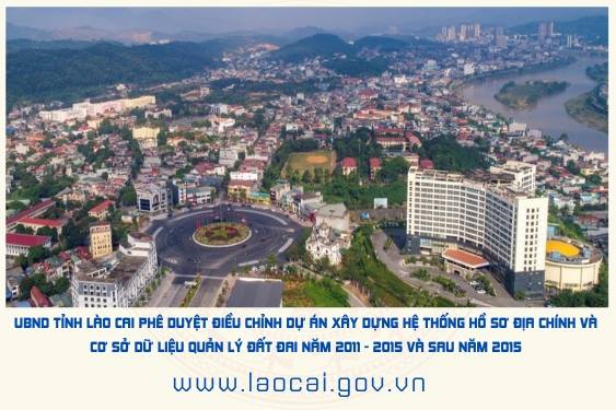 Chủ tịch UBND tỉnh Lào Cai phê duyệt điều chỉnh Dự án xây dựng hệ thống hồ sơ địa chính và cơ sở dữ liệu quản lý đất đai năm 2011 - 2015 và sau năm 2015