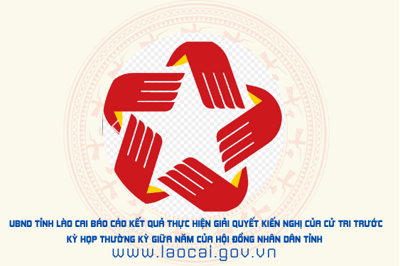 Báo cáo kết quả thực hiện giải quyết kiến nghị của cử tri trước kỳ họp thường kỳ giữa năm của Hội đồng nhân dân tỉnh (Lào Cai và Yên Bái trước sáp nhập); tiếp tục theo dõi, giải quyết ý kiến, kiến nghị của cử tri trước và sau kỳ họp thứ 24, Hội đồng nhân dân tỉnh Lào Cai (trước sáp nhập) khóa XVI