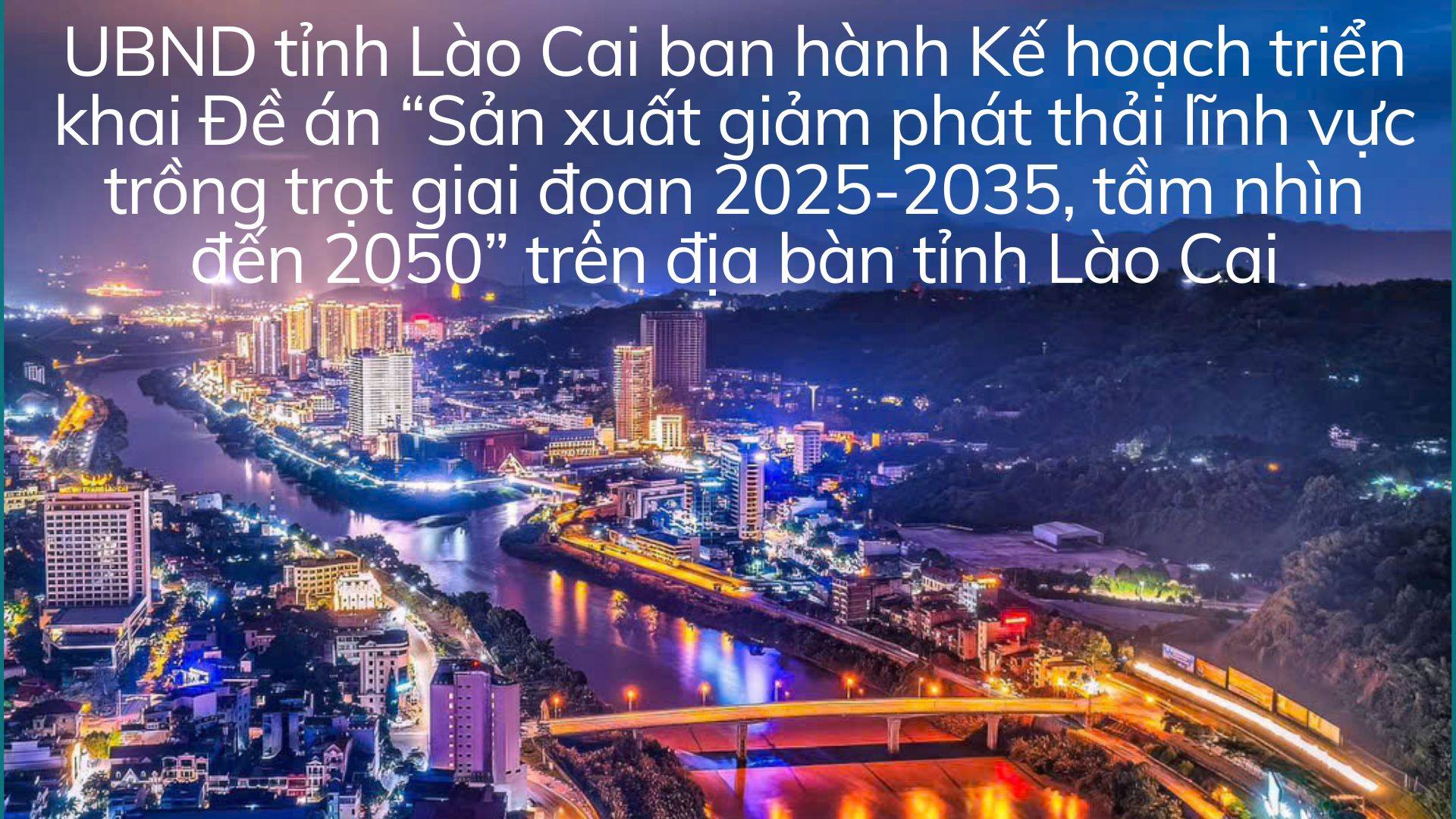 UBND tỉnh Lào Cai ban hành Kế hoạch triển khai Đề án “Sản xuất giảm phát thải lĩnh vực trồng trọt giai đọan 2025-2035, tầm nhìn đến 2050” trên địa bàn tỉnh Lào Cai