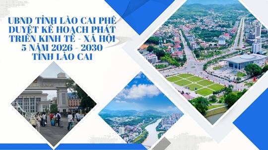UBND tỉnh Lào Cai phê duyệt Kế hoạch phát triển kinh tế - xã hội 5 năm 2026 - 2030 tỉnh Lào Cai