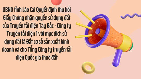 UBND tỉnh Lào Cai Quyết định thu hồi Giấy Chứng nhận quyền sử dụng đất của Truyền tải điện Tây Bắc - Công ty Truyền tải điện 1 với mục đích sử dụng đất là Đất cơ sở sản xuất kinh doanh và cho Tổng Công ty truyền tải điện Quốc gia thuê đất
