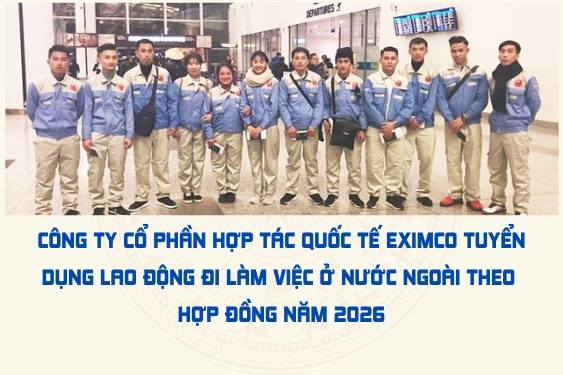 Công ty Cổ phần hợp tác quốc tế EXIMCO tuyển dụng lao động đi làm việc ở nước ngoài theo hợp đồng năm 2026