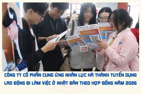 Công ty Cổ phần cung ứng nhân lực Hà Thành tuyển dụng lao động đi làm việc ở Nhật Bản theo hợp đồng năm 2026