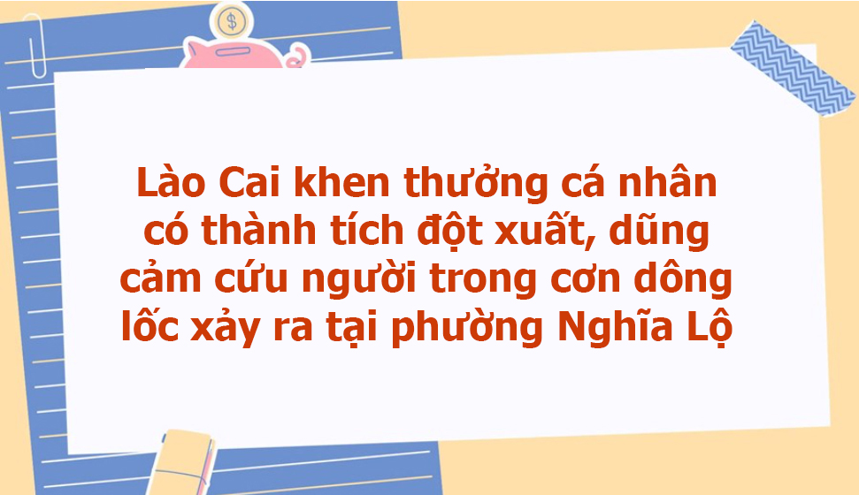 Lào Cai khen thưởng cá nhân có thành tích đột xuất, dũng cảm cứu người trong cơn dông lốc xảy ra tại phường Nghĩa Lộ
