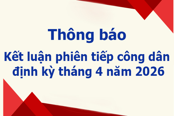 Thông báo kết luận của phiên tiếp công dân định kỳ tháng 4 năm 2026
