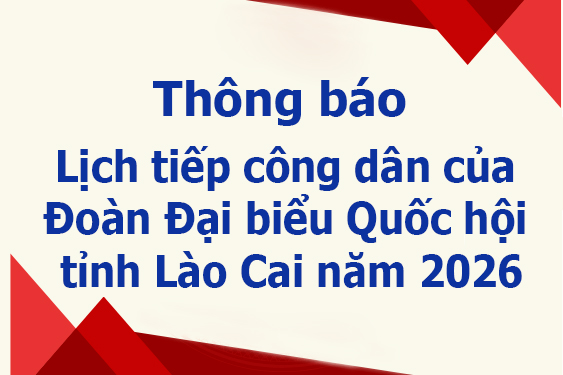 Thông báo: Lịch tiếp công dân của Đoàn Đại biểu Quốc hội tỉnh Lào Cai năm 2026