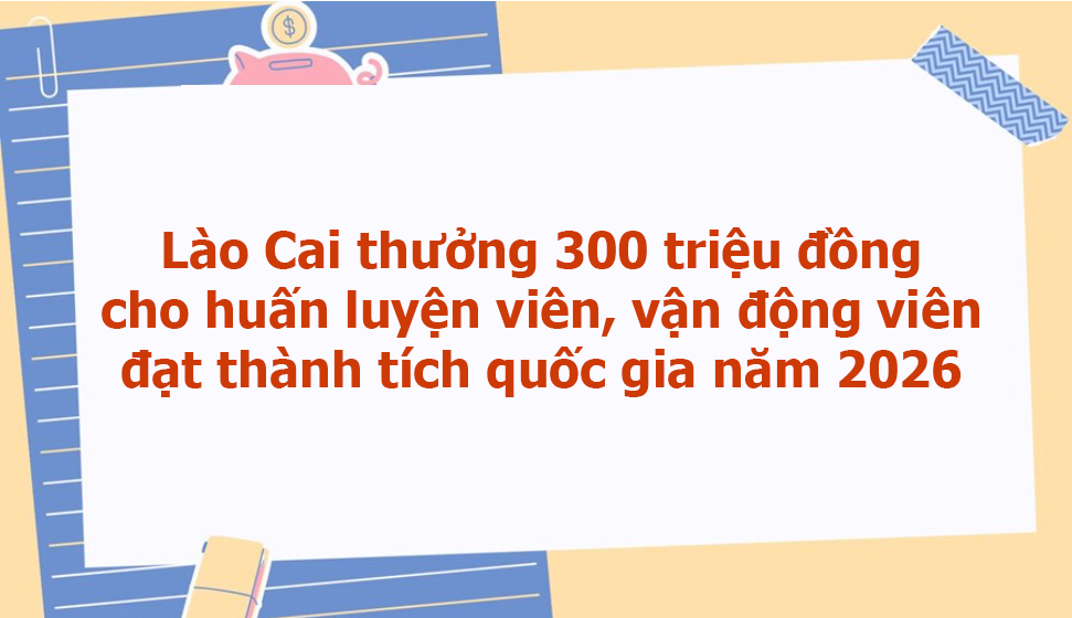 Lào Cai thưởng 300 triệu đồng cho huấn luyện viên, vận động viên đạt thành tích quốc gia năm 2026