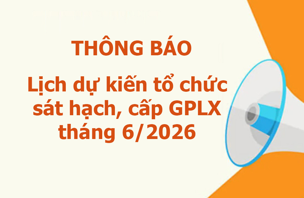 Công an tỉnh Lào Cai thông báo lịch dự kiến tổ chức sát hạch, cấp GPLX tháng 6/2026