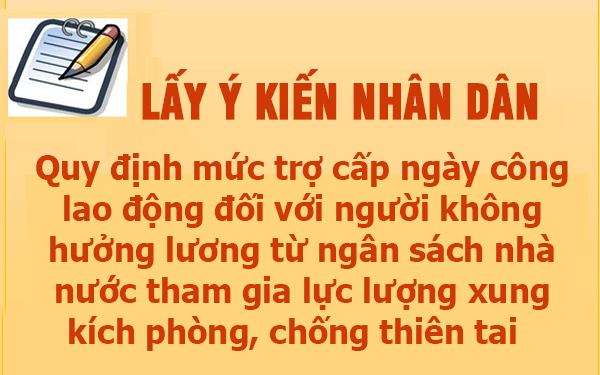Lấy ý kiến nhân dân về quy định mức trợ cấp ngày công lao động đối với người không hưởng lương từ ngân sách nhà nước tham gia lực lượng xung kích phòng, chống thiên tai