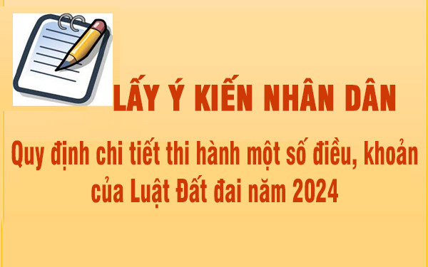 Lấy ý kiến nhân dân về Quy định chi tiết thi hành một số điều, khoản của Luật Đất đai năm 2024