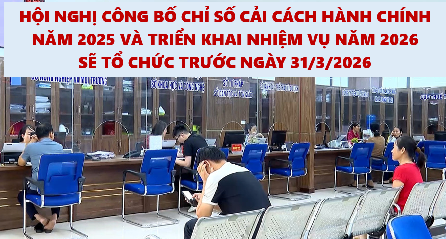 Lào Cai sẽ tổ chức Hội nghị công bố Chỉ số cải cách hành chính năm 2025 và triển khai nhiệm vụ năm 2026 trước ngày 31/3/2026