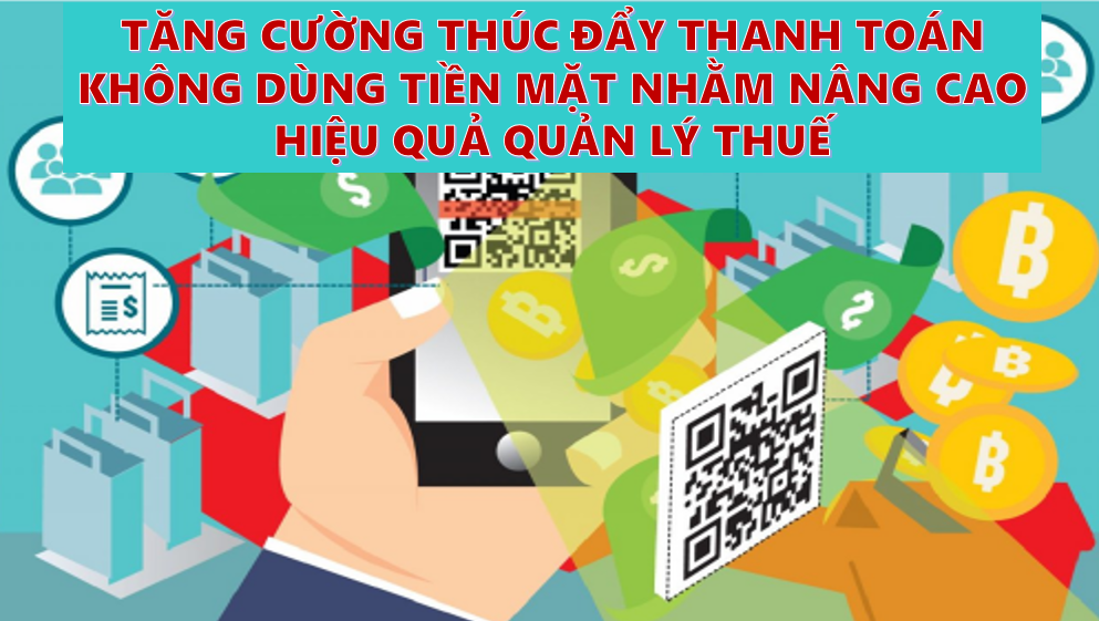 Tăng cường thúc đẩy thanh toán không dùng tiền mặt nhằm nâng cao hiệu quả quản lý thuế