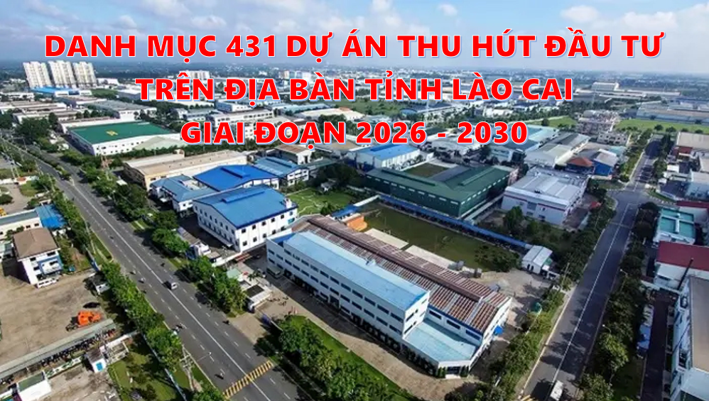 Danh mục 431 dự án thu hút đầu tư giai đoạn 2026 - 2030 trên địa bàn tỉnh Lào Cai