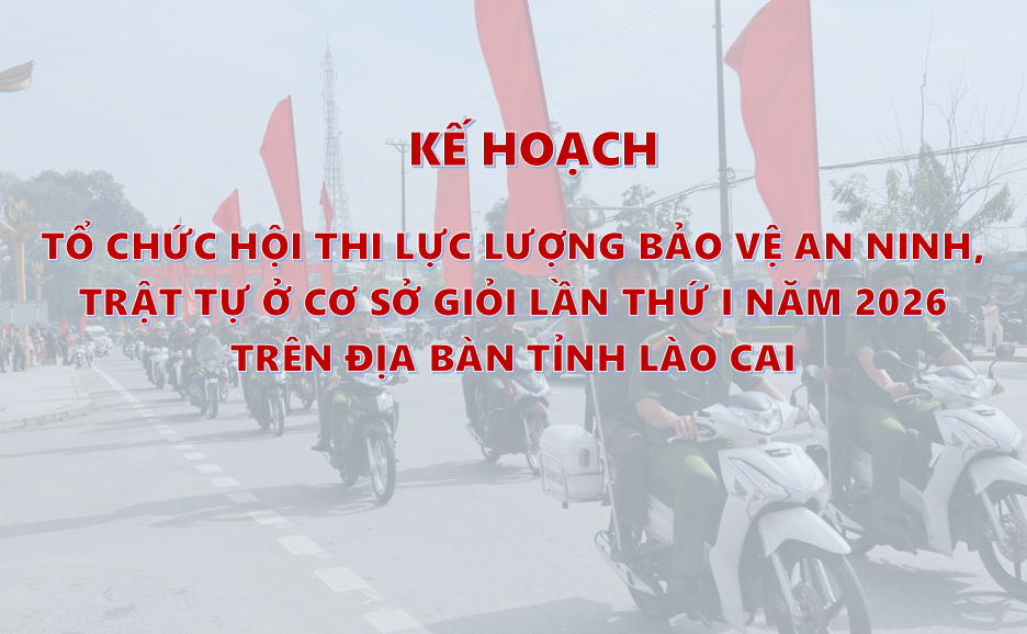 Lào Cai tổ chức Hội thi lực lượng bảo vệ an ninh, trật tự ở cơ sở giỏi lần thứ I năm 2026