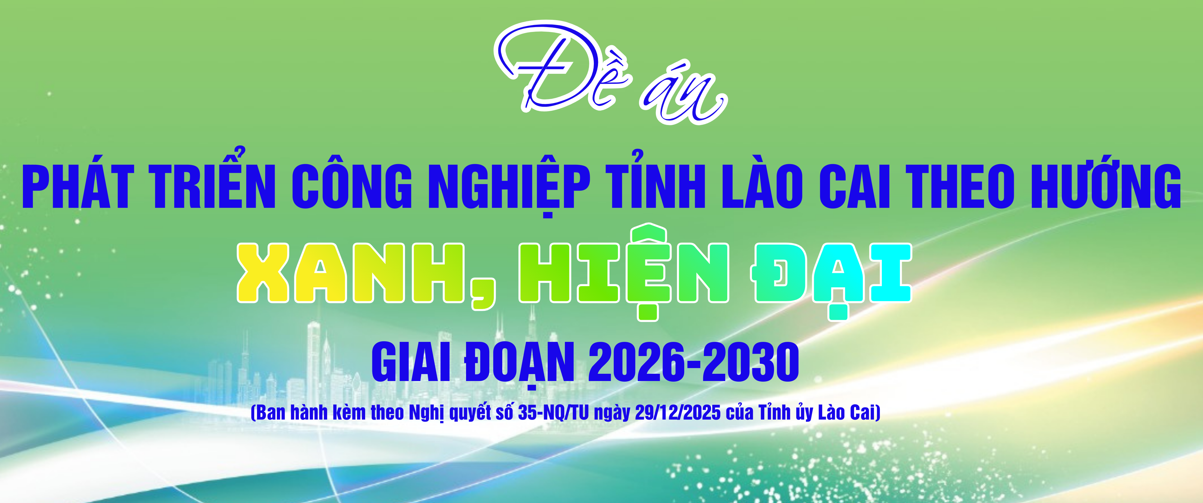 Đề án phát triển công nghiệp tỉnh Lào Cai theo hướng xanh, hiện đại giai đoạn 2026-2030