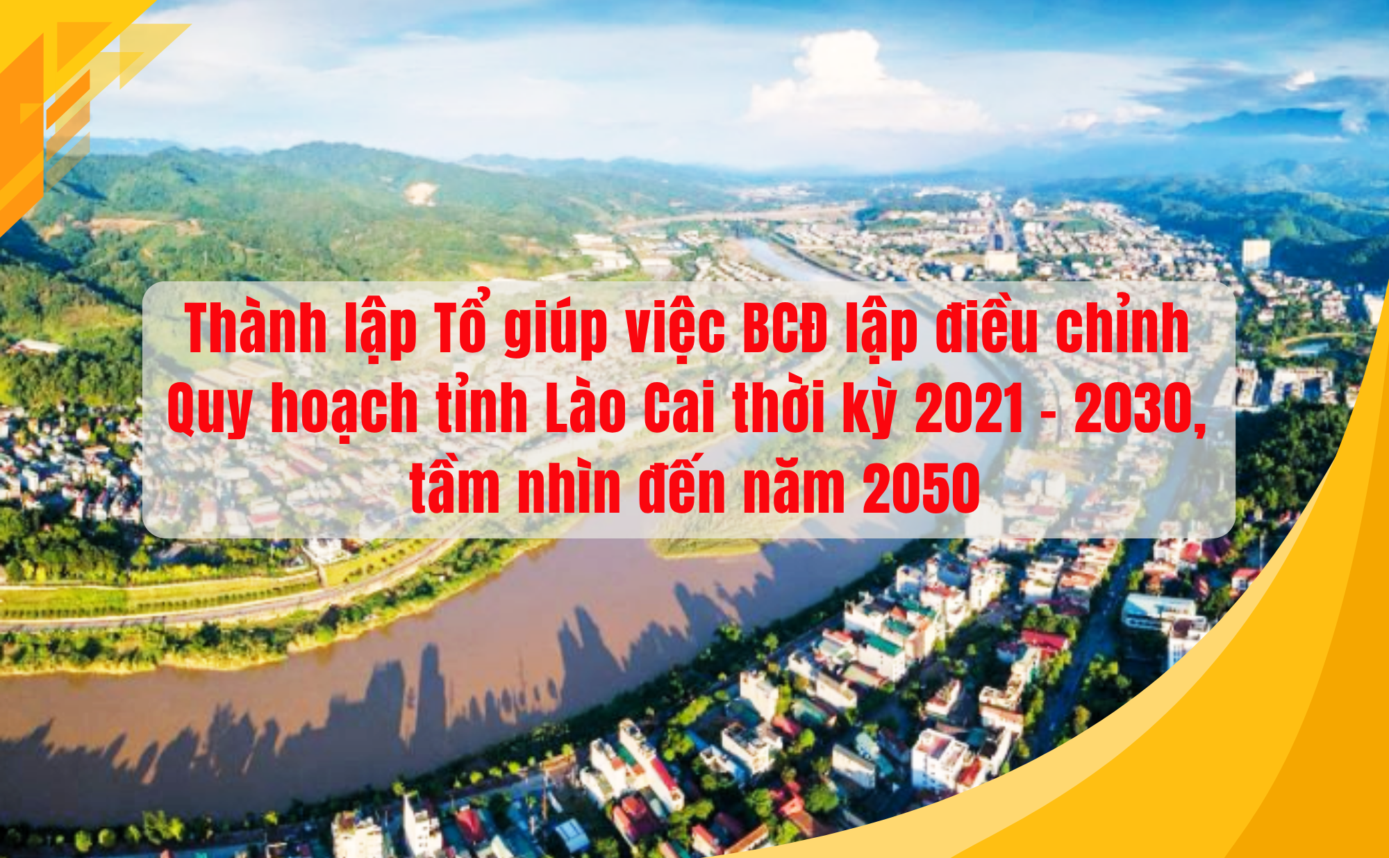 Thành lập Tổ giúp việc Ban Chỉ đạo lập điều chỉnh Quy hoạch tỉnh Lào Cai thời kỳ 2021 - 2030, tầm nhìn đến năm 2050