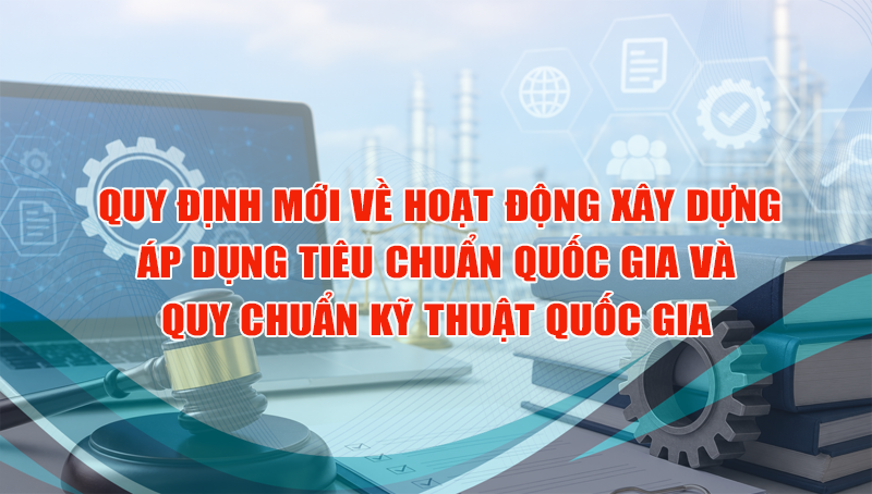 Bộ Công Thương ban hành quy định mới về xây dựng, áp dụng tiêu chuẩn, quy chuẩn kỹ thuật quốc gia