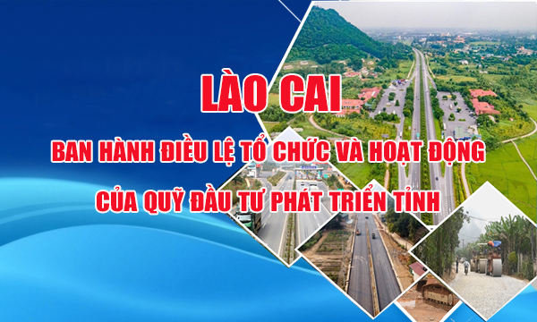 Lào Cai ban hành Điều lệ tổ chức và hoạt động của Quỹ Đầu tư phát triển tỉnh