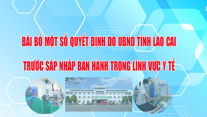 Bãi bỏ một số Quyết định do Ủy ban nhân dân tỉnh Lào Cai trước sáp nhập ban hành trong lĩnh vực y tế
