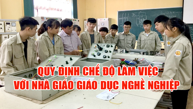 Quy định chế độ làm việc với nhà giáo giáo dục nghề nghiệp