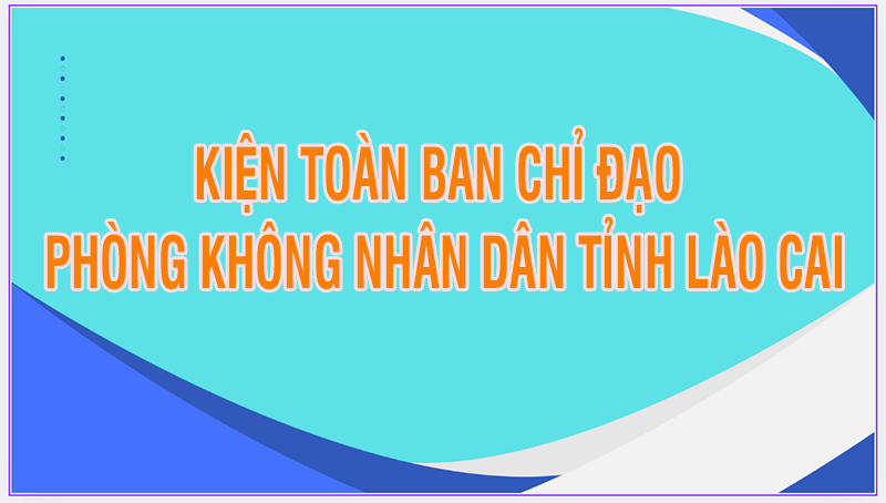 Kiện toàn Ban Chỉ đạo phòng không nhân dân tỉnh Lào Cai
