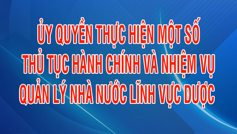 UBND tỉnh Lào Cai ủy quyền thực hiện một số thủ tục hành chính và một số nhiệm vụ quản lý nhà nước lĩnh vực dược
