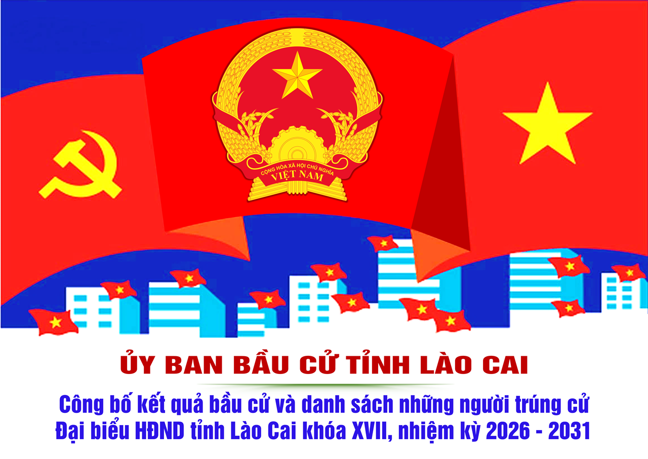 Công bố danh sách 61 người trúng cử Đại biểu Hội đồng nhân dân tỉnh Lào Cai khóa XVII, nhiệm kỳ 2026 - 2031