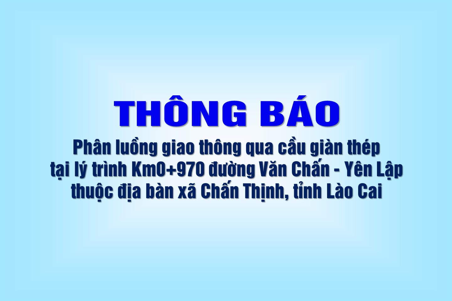 Thông báo phân luồng giao thông qua cầu giàn thép Km0+970 đường Văn Chấn - Yên Lập, xã Chấn Thịnh